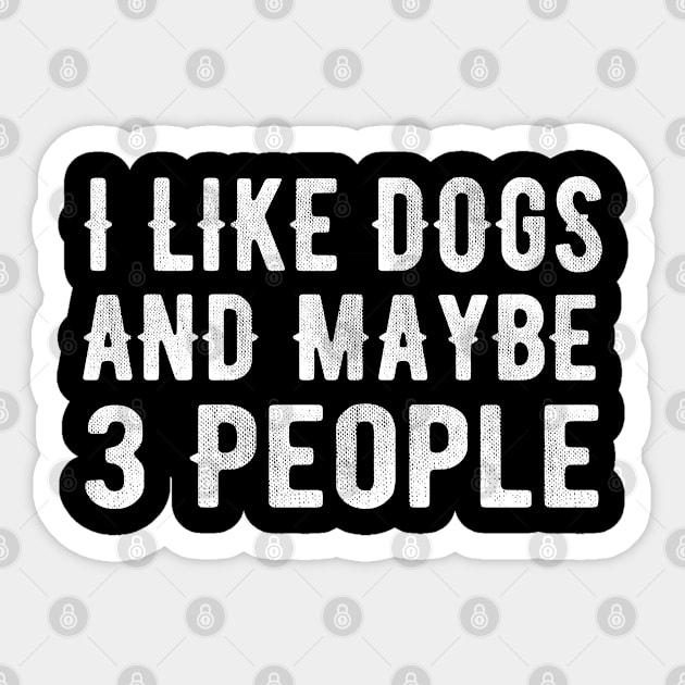 I Like Dogs and Maybe 3 People Sticker by MEDtee